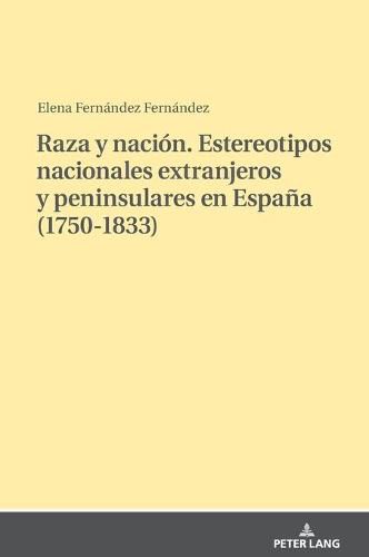 Cover image for Raza Y Nacion. Estereotipos Nacionales Extranjeros Y Peninsulares En Espana (1750-1833)