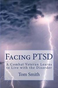 Cover image for Facing PTSD: A Combat Veteran Learns to Live with the Disorder