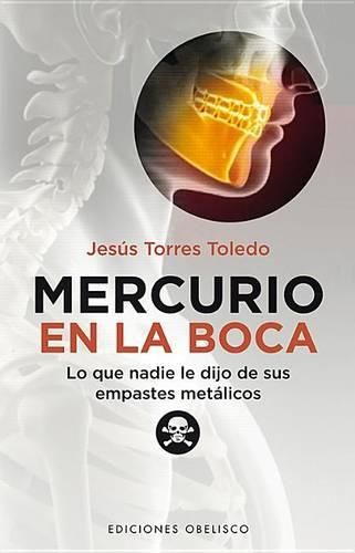 Cover image for Mercurio en la Boca: Lo Que Nadie Le Dijo de Sus Empastes Metalicos