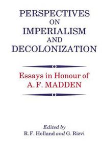 Cover image for Perspectives on Imperialism and Decolonization: Essays in Honour of A.F. Madden