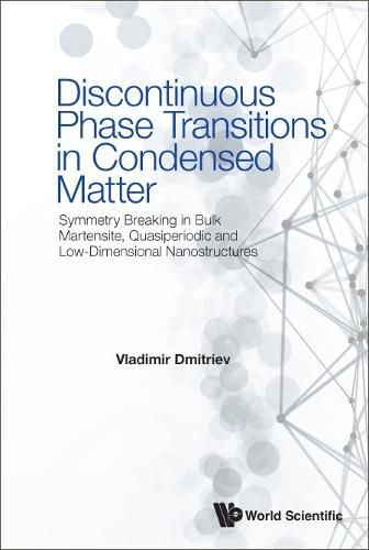 Cover image for Discontinuous Phase Transitions In Condensed Matter: Symmetry Breaking In Bulk Martensite, Quasiperiodic And Low-dimensional Nanostructures