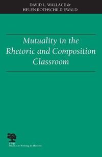 Cover image for Mutuality in the Rhetoric and Composition Classroom