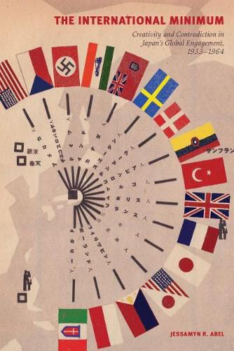 Cover image for The International Minimum: Creativity and Contradiction in Japan's Global Engagement, 1933-1964