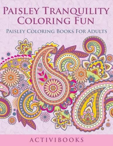 Paisley Tranquility Coloring Fun: Paisley Coloring Books For Adults