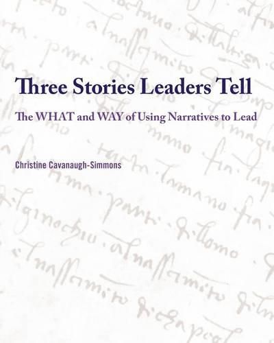 Cover image for Three Stories Leaders Tell: The What and Way of Using Stories to Lead