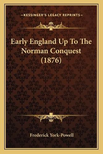 Early England Up to the Norman Conquest (1876)