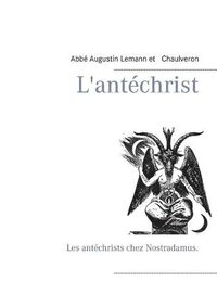 Cover image for L'antechrist: Les antechrists chez Nostradamus.