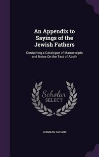 Cover image for An Appendix to Sayings of the Jewish Fathers: Containing a Catalogue of Manuscripts and Notes on the Text of Aboth