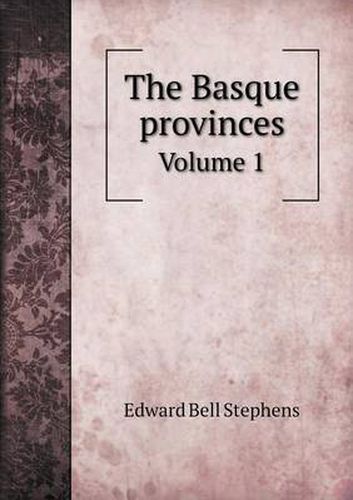 Cover image for The Basque provinces Volume 1