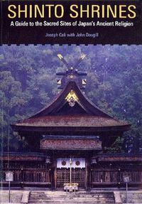 Cover image for Shinto Shrines: A Guide to the Sacred Sites of Japan's Ancient Religion