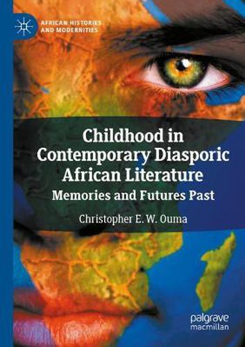 Cover image for Childhood in Contemporary Diasporic African Literature: Memories and Futures Past