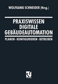 Cover image for Praxiswissen Digitale Gebaudeautomation: Planen, Konfigurieren, Betreiben