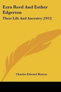 Cover image for Ezra Reed and Esther Edgerton: Their Life and Ancestry (1912)