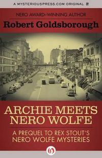 Cover image for Archie Meets Nero Wolfe: A Prequel to Rex Stout's Nero Wolfe Mysteries