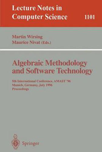 Algebraic Methodology and Software Technology: 5th International Conference, AMAST '96 Munich, Germany, July 1996. Proceedings