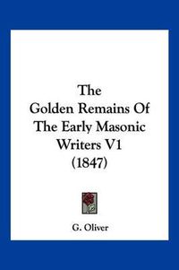 Cover image for The Golden Remains of the Early Masonic Writers V1 (1847)