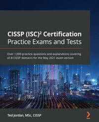 Cover image for CISSP (ISC)  Certification Practice Exams and Tests: Over 1,000 practice questions and explanations covering all 8 CISSP domains for the May 2021 exam version