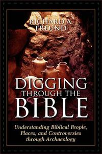 Cover image for Digging Through the Bible: Understanding Biblical People, Places, and Controversies through Archaeology