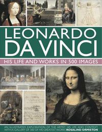 Cover image for Leonardo Da Vinci: His Life and Works in 500 Images