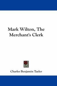 Cover image for Mark Wilton, the Merchant's Clerk