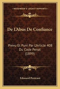 Cover image for de L'Abus de Confiance: Prevu Et Puni Par L'Article 408 Du Code Penal (1899)