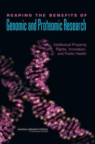 Cover image for Reaping the Benefits of Genomic and Proteomic Research: Intellectual Property Rights, Innovation, and Public Health