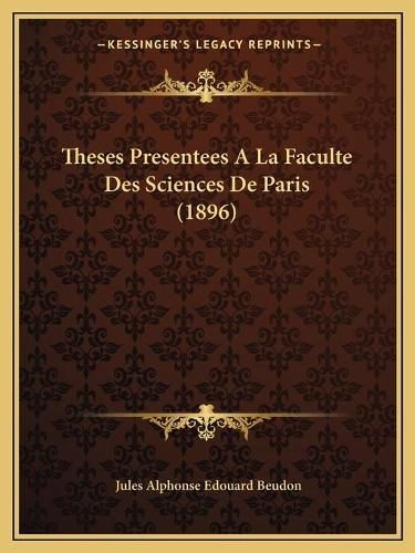 Cover image for Theses Presentees a la Faculte Des Sciences de Paris (1896)