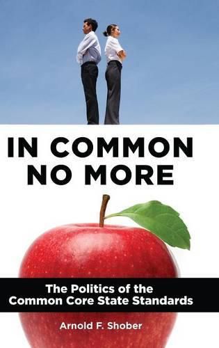 Cover image for In Common No More: The Politics of the Common Core State Standards