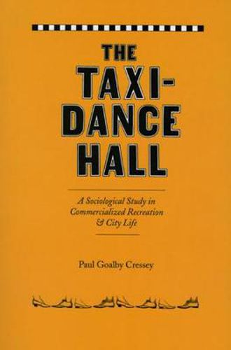 Cover image for The Taxi-dance Hall: A Sociological Study in Commercialized Recreation and City Life