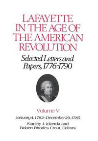 Cover image for Lafayette in the Age of the American Revolution: Selected Letters and Papers, 1776-90