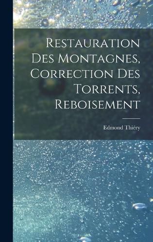 Cover image for Restauration Des Montagnes, Correction Des Torrents, Reboisement