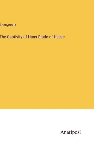 Cover image for The Captivity of Hans Stade of Hesse