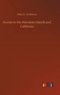 Cover image for Scenes in the Hawaiian Islands and California