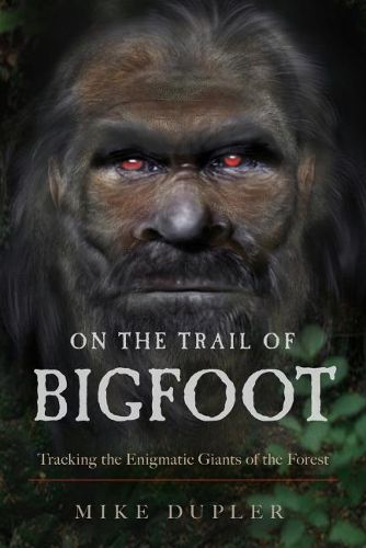 Cover image for On the Trail of Bigfoot: Tracking the Enigmatic Giants of the Forest