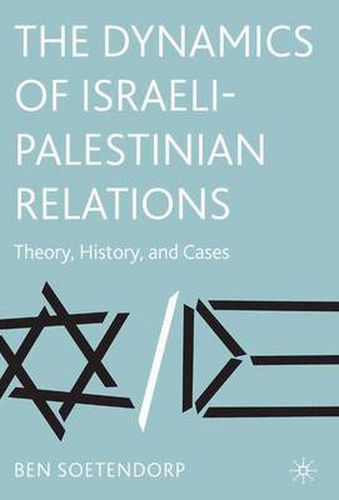 Cover image for The Dynamics of Israeli-Palestinian Relations: Theory, History, and Cases