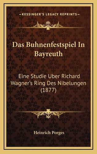 Cover image for Das Buhnenfestspiel in Bayreuth: Eine Studie Uber Richard Wagner's Ring Des Nibelungen (1877)