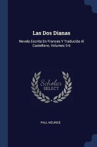 Cover image for Las DOS Dianas: Novela Escrita En Frances y Traducida Al Castellano, Volumes 5-6