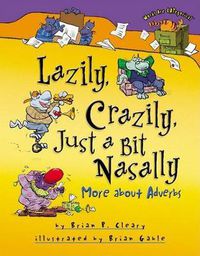 Cover image for Lazily Crazily Just a Bit Nasally: More About Adverbs