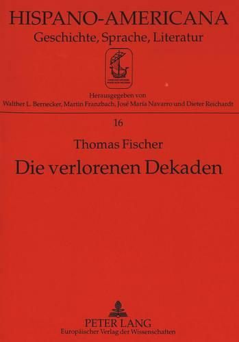 Cover image for Die Verlorenen Dekaden: -Entwicklung Nach Aussen- Und Auslaendische Geschaefte in Kolumbien 1870-1914