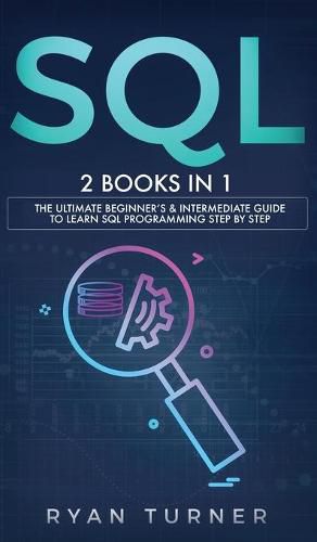 Cover image for SQL: 2 books in 1 - The Ultimate Beginner's & Intermediate Guide to Learn SQL Programming step by step