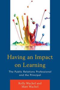 Cover image for Having an Impact on Learning: The Public Relations Professional and the Principal