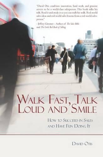 Cover image for Walk Fast, Talk Loud and Smile: How to Succeed in Sales and Have Fun Doing It