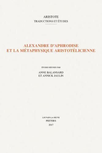 Cover image for Alexandre d'Aphrodise et la metaphysique aristotelicienne