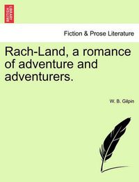 Cover image for Rach-Land, a Romance of Adventure and Adventurers.