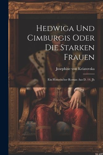 Cover image for Hedwiga Und Cimburgis Oder Die Starken Frauen