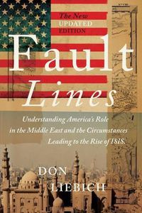 Cover image for Fault Lines, the New Updated Edition: Understanding America's Role in the Middle East and the Circumstances Leading to the Rise of Isis