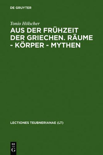 Cover image for Aus Der Fruhzeit Der Griechen. Raume - Koerper - Mythen