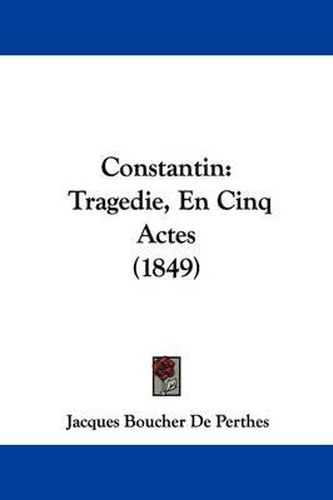 Constantin: Tragedie, En Cinq Actes (1849)