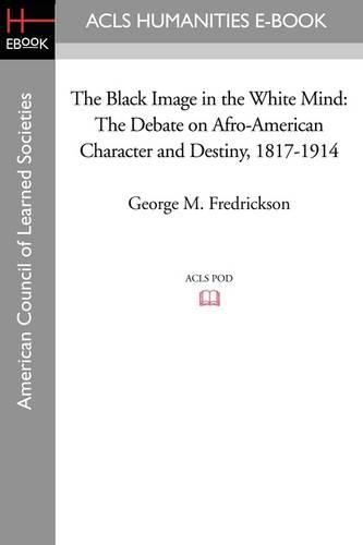 Cover image for The Black Image in the White Mind: The Debate on Afro-American Character and Destiny, 1817-1914