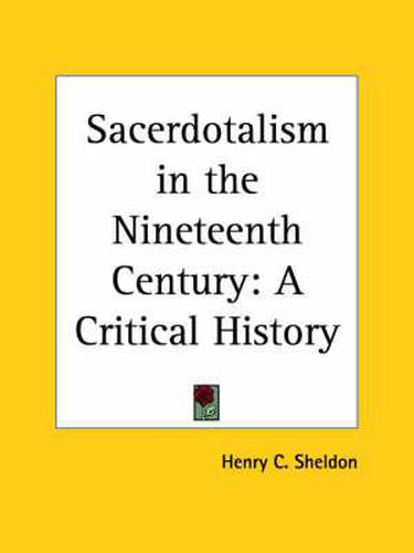 Cover image for Sacerdotalism in the Nineteenth Century: A Critical History (1909)